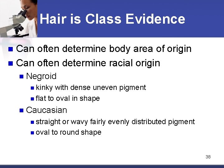 Hair is Class Evidence Can often determine body area of origin n Can often