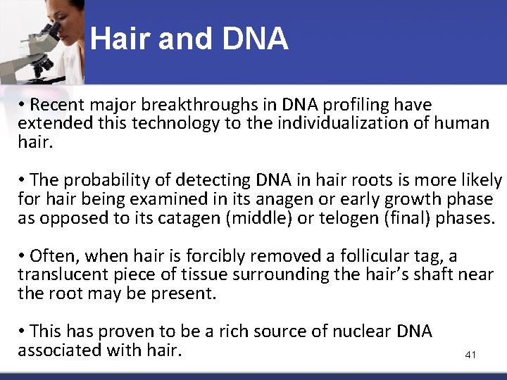 Hair and DNA • Recent major breakthroughs in DNA profiling have extended this technology