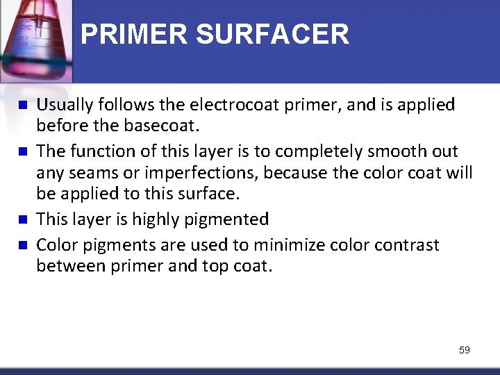 PRIMER SURFACER n n Usually follows the electrocoat primer, and is applied before the