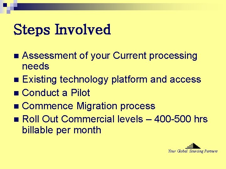 Steps Involved Assessment of your Current processing needs n Existing technology platform and access