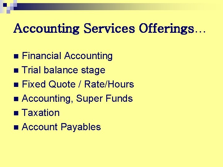 Accounting Services Offerings… Financial Accounting n Trial balance stage n Fixed Quote / Rate/Hours