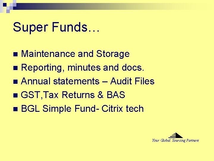 Super Funds… Maintenance and Storage n Reporting, minutes and docs. n Annual statements –