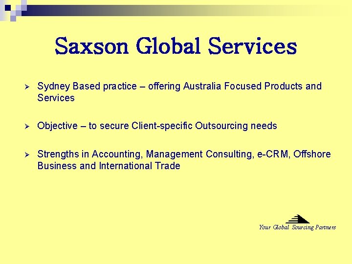 Saxson Global Services Ø Sydney Based practice – offering Australia Focused Products and Services