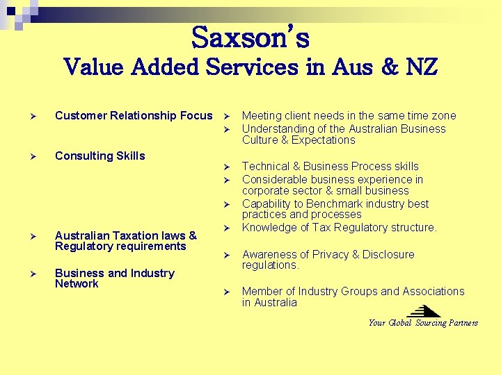 Saxson’s Value Added Services in Aus & NZ Ø Customer Relationship Focus Ø Ø