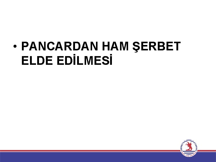  • PANCARDAN HAM ŞERBET ELDE EDİLMESİ 