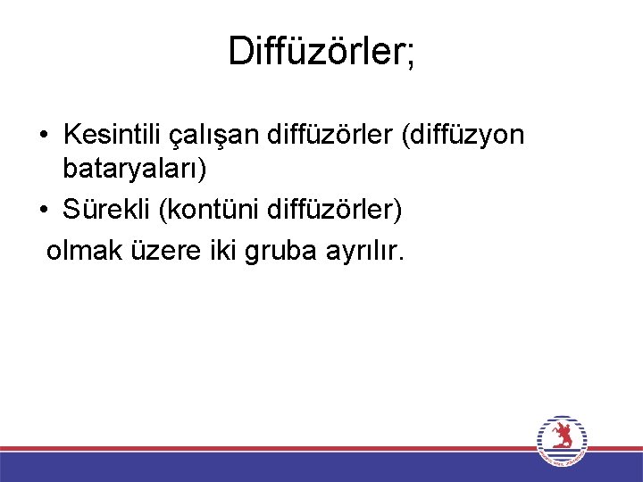 Diffüzörler; • Kesintili çalışan diffüzörler (diffüzyon bataryaları) • Sürekli (kontüni diffüzörler) olmak üzere iki