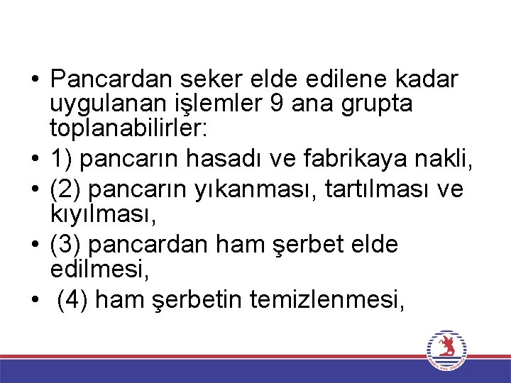  • Pancardan seker elde edilene kadar uygulanan işlemler 9 ana grupta toplanabilirler: •