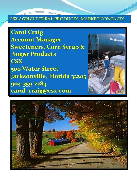 CSX AGRICULTURAL PRODUCTS MARKET CONTACTS Carol Craig Account Manager Sweeteners, Corn Syrup & Sugar