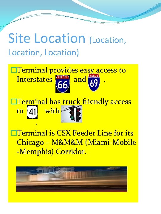 Site Location (Location, Location) �Terminal provides easy access to Interstates and. �Terminal has truck