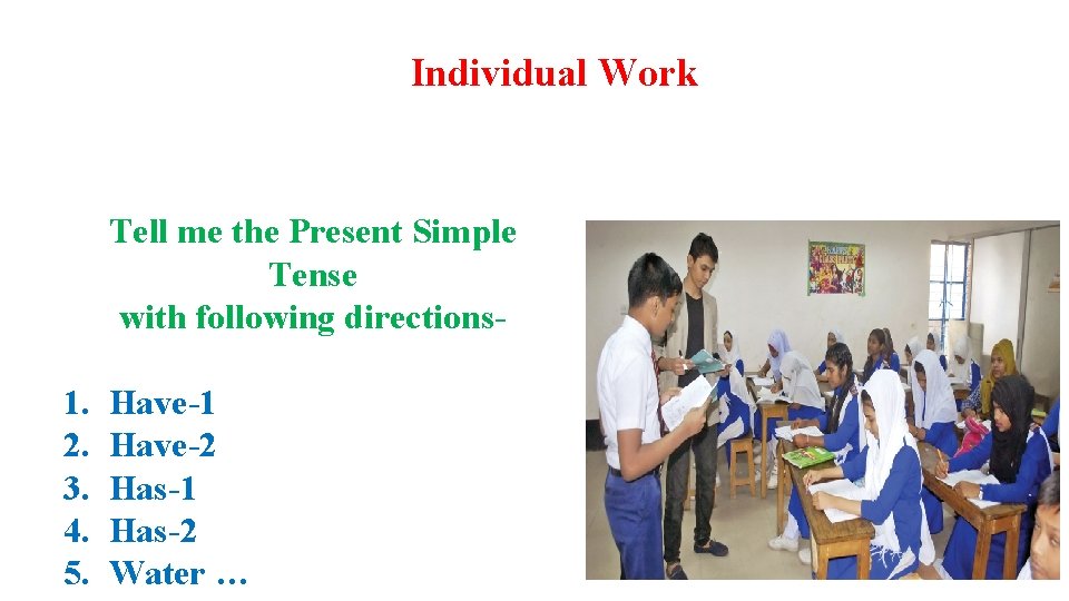Individual Work Tell me the Present Simple Tense with following directions- 1. 2. 3.