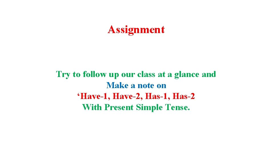 Assignment Try to follow up our class at a glance and Make a note