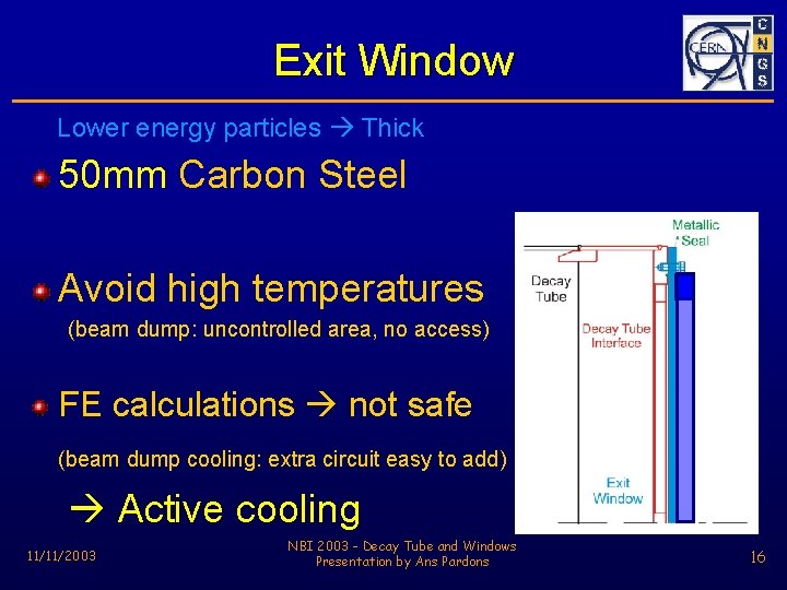 Exit Window Lower energy particles Thick 50 mm Carbon Steel Avoid high temperatures (beam