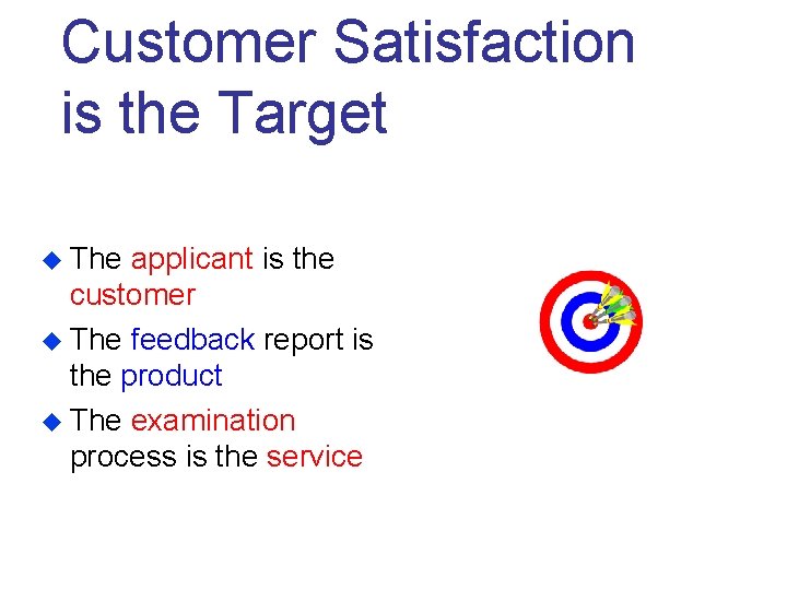 Customer Satisfaction is the Target u The applicant is the customer u The feedback