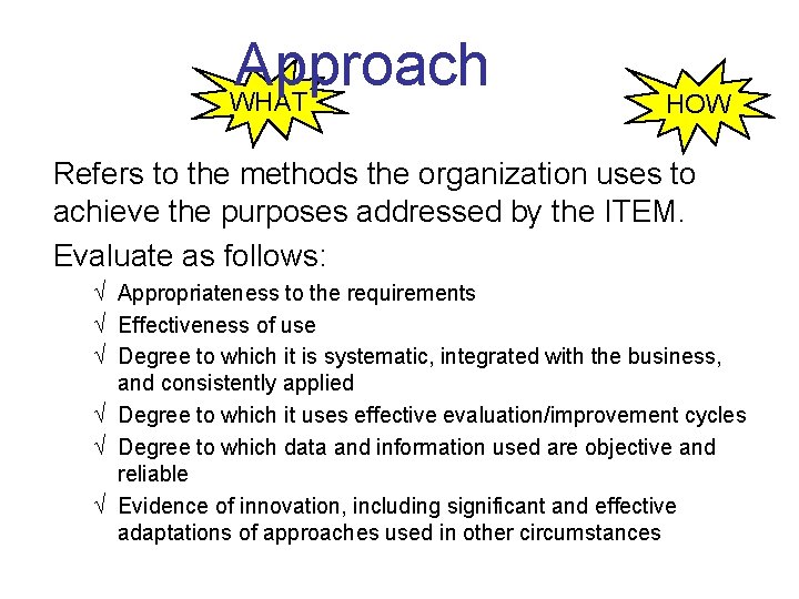 Approach WHAT HOW Refers to the methods the organization uses to achieve the purposes
