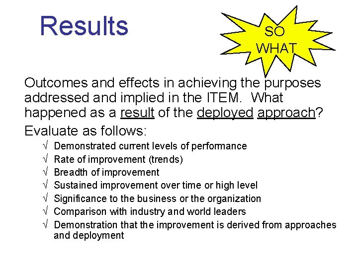 Results SO WHAT Outcomes and effects in achieving the purposes addressed and implied in