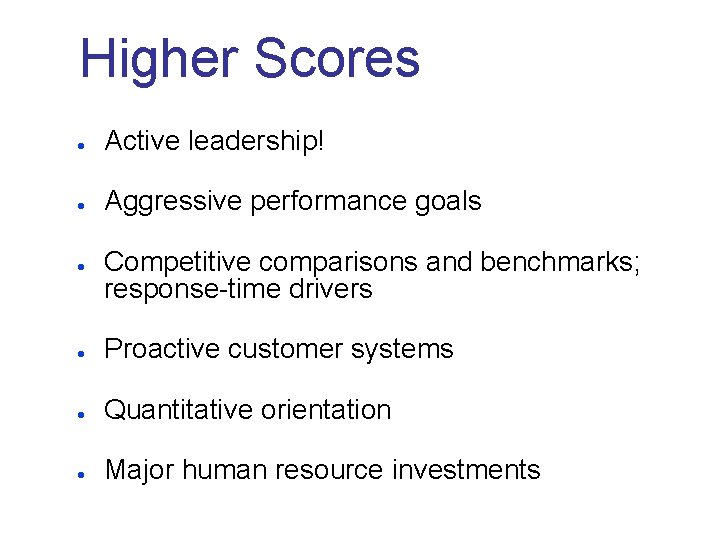Higher Scores l Active leadership! l Aggressive performance goals l Competitive comparisons and benchmarks;