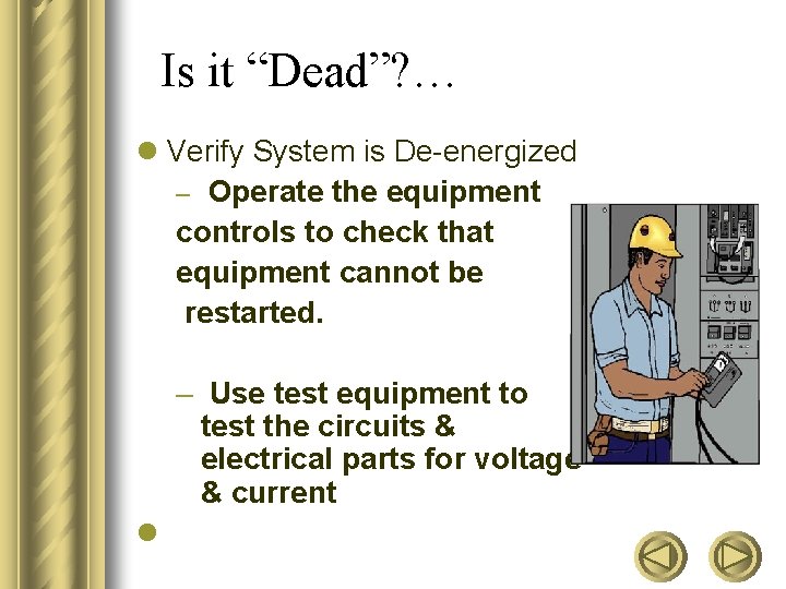 Is it “Dead”? … l Verify System is De-energized – Operate the equipment controls