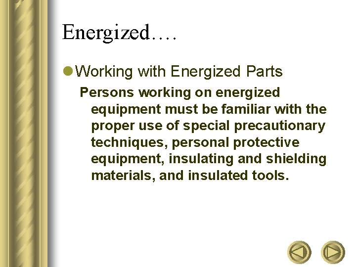 Energized…. l Working with Energized Parts Persons working on energized equipment must be familiar