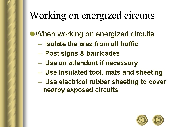 Working on energized circuits l When working on energized circuits – – – Isolate