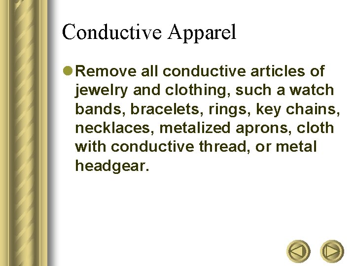 Conductive Apparel l Remove all conductive articles of jewelry and clothing, such a watch