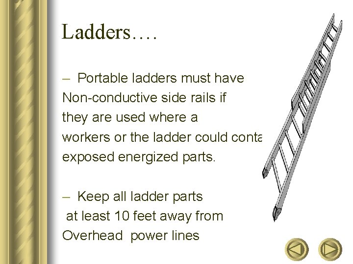 Ladders…. – Portable ladders must have Non-conductive side rails if they are used where