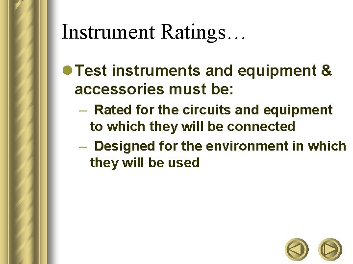 Instrument Ratings… l Test instruments and equipment & accessories must be: – Rated for