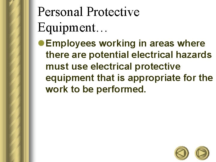 Personal Protective Equipment… l Employees working in areas where there are potential electrical hazards