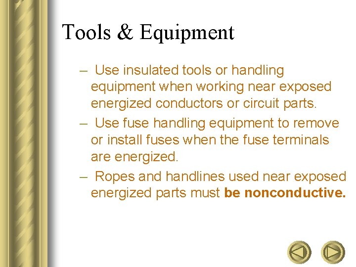 Tools & Equipment – Use insulated tools or handling equipment when working near exposed