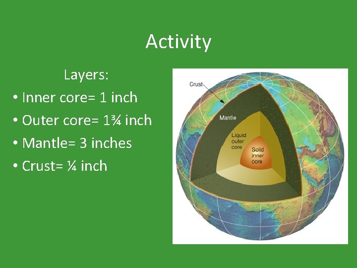 Activity Layers: • Inner core= 1 inch • Outer core= 1¾ inch • Mantle=