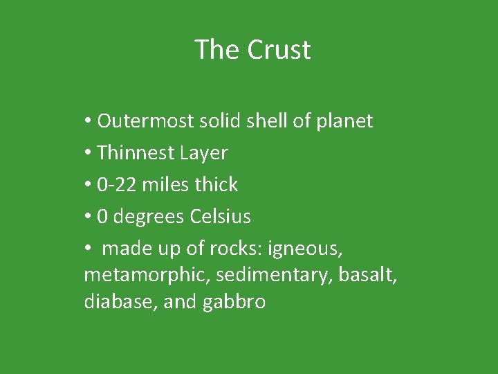 The Crust • Outermost solid shell of planet • Thinnest Layer • 0 -22
