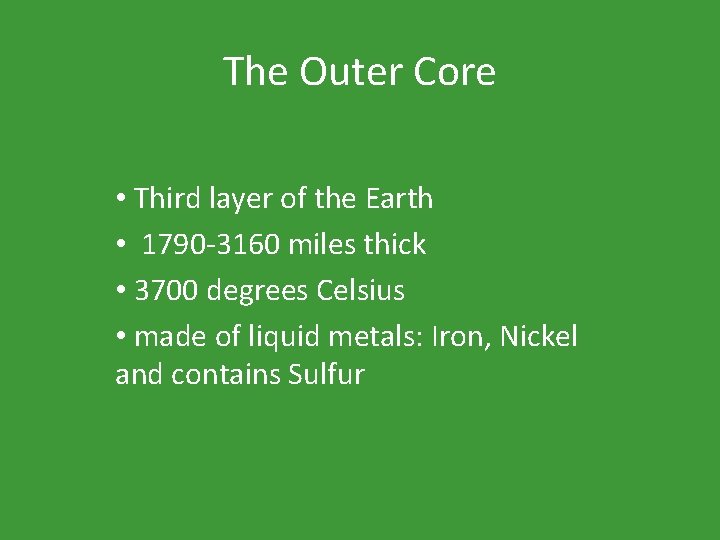 The Outer Core • Third layer of the Earth • 1790 -3160 miles thick