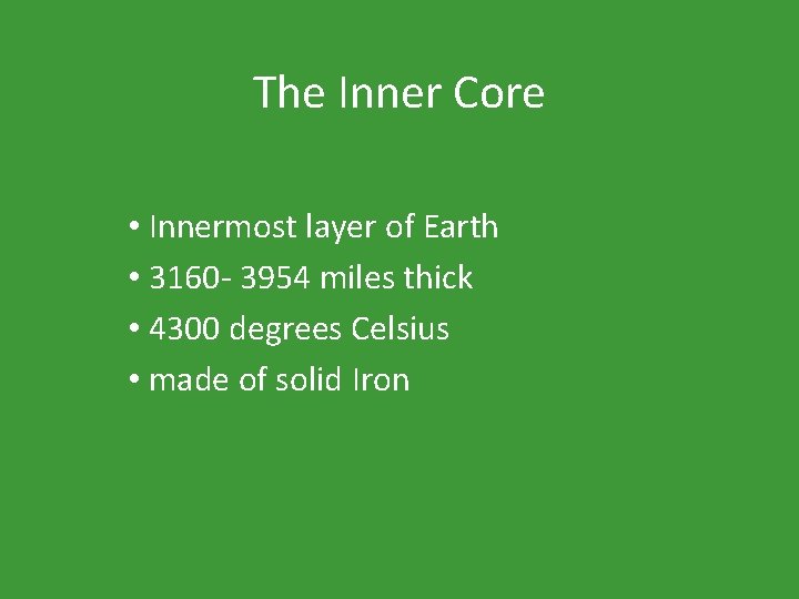The Inner Core • Innermost layer of Earth • 3160 - 3954 miles thick
