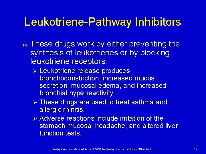 Leukotriene-Pathway Inhibitors These drugs work by either preventing the synthesis of leukotrienes or by