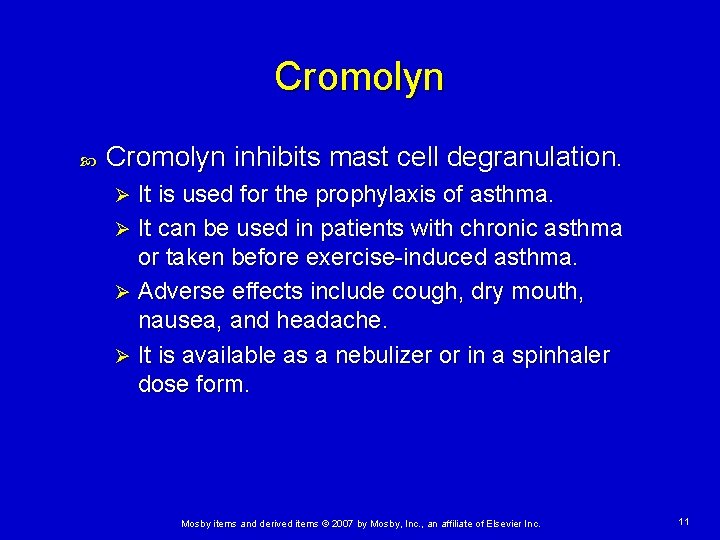 Cromolyn inhibits mast cell degranulation. It is used for the prophylaxis of asthma. Ø