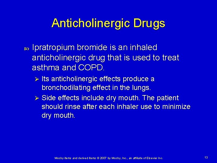 Anticholinergic Drugs Ipratropium bromide is an inhaled anticholinergic drug that is used to treat