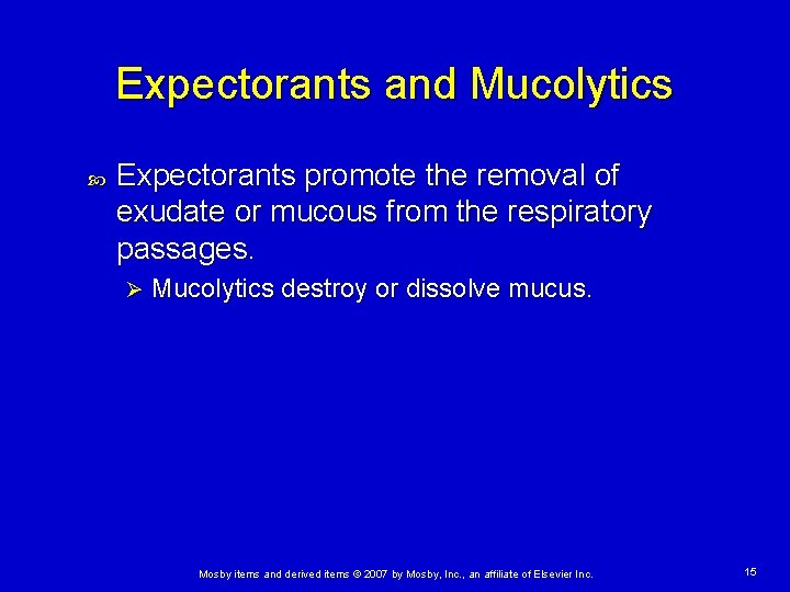 Expectorants and Mucolytics Expectorants promote the removal of exudate or mucous from the respiratory