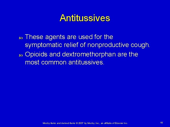 Antitussives These agents are used for the symptomatic relief of nonproductive cough. Opioids and