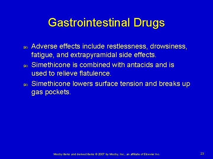 Gastrointestinal Drugs Adverse effects include restlessness, drowsiness, fatigue, and extrapyramidal side effects. Simethicone is