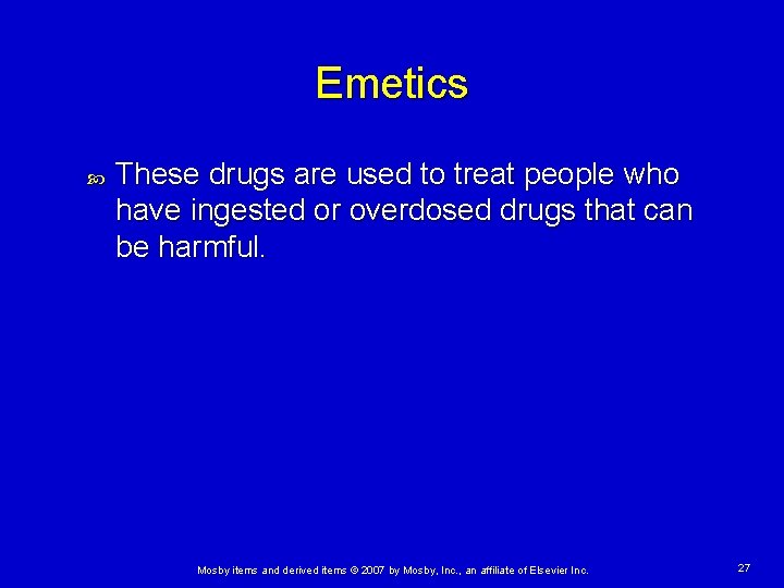 Emetics These drugs are used to treat people who have ingested or overdosed drugs