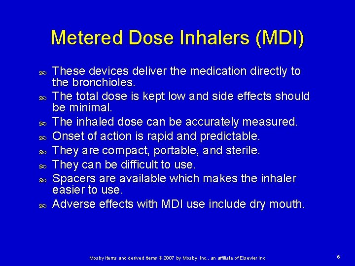 Metered Dose Inhalers (MDI) These devices deliver the medication directly to the bronchioles. The