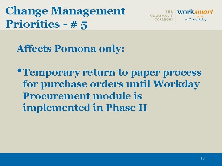Change Management Priorities - # 5 Affects Pomona only: • Temporary return to paper