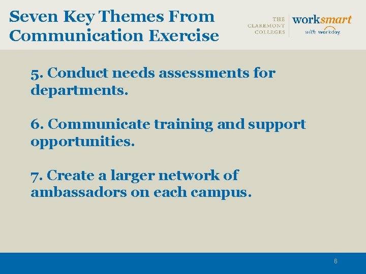 Seven Key Themes From Communication Exercise 5. Conduct needs assessments for departments. 6. Communicate