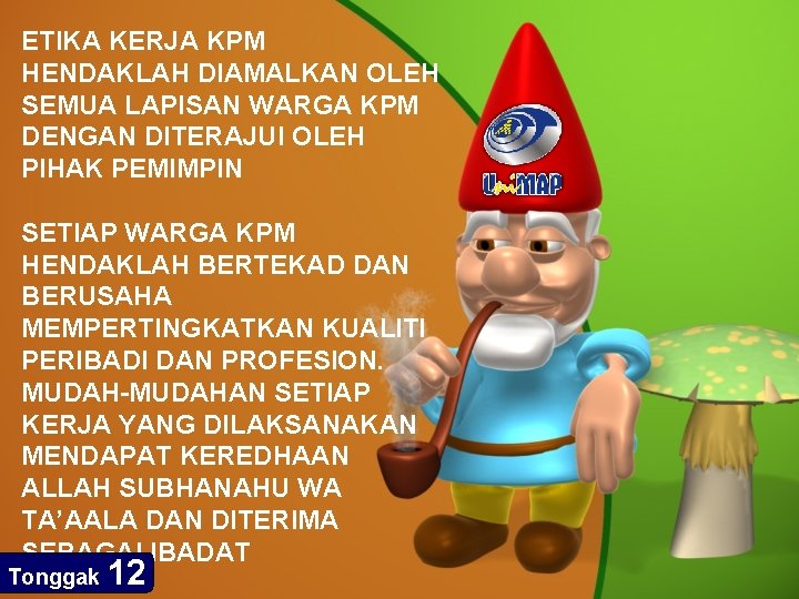 ETIKA KERJA KPM HENDAKLAH DIAMALKAN OLEH SEMUA LAPISAN WARGA KPM DENGAN DITERAJUI OLEH PIHAK