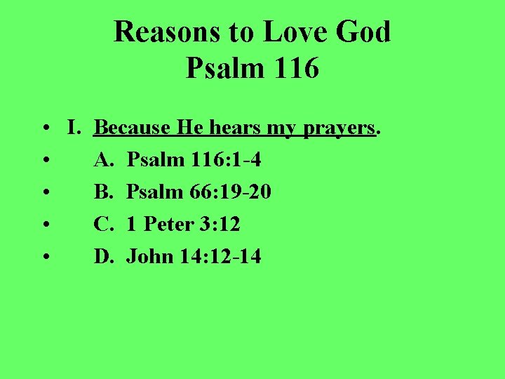 Reasons to Love God Psalm 116 • I. Because He hears my prayers. •