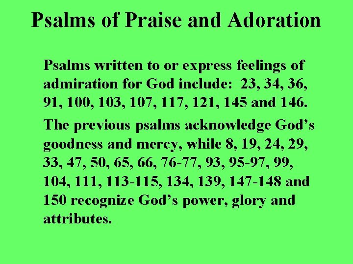 Psalms of Praise and Adoration Psalms written to or express feelings of admiration for
