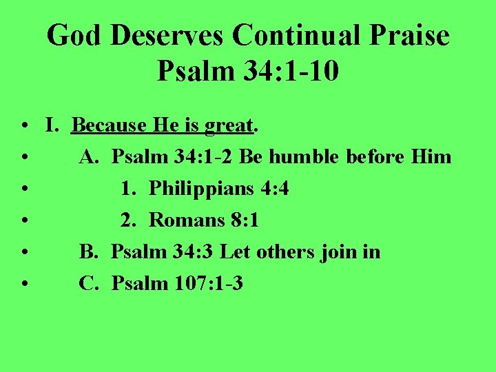 God Deserves Continual Praise Psalm 34: 1 -10 • I. Because He is great.