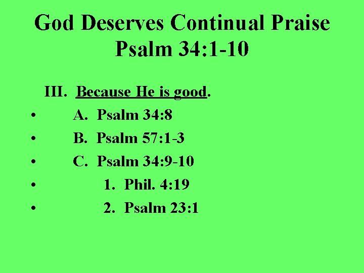 God Deserves Continual Praise Psalm 34: 1 -10 • • • III. Because He