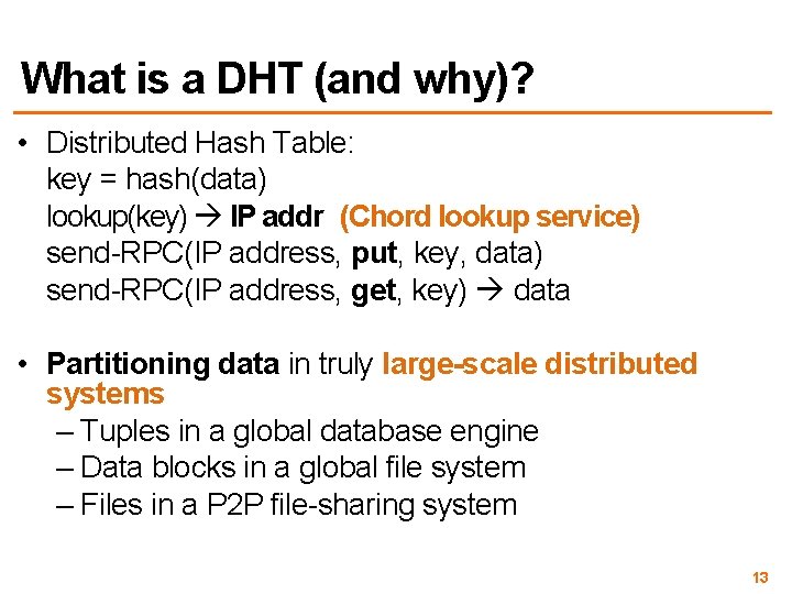 What is a DHT (and why)? • Distributed Hash Table: key = hash(data) lookup(key)