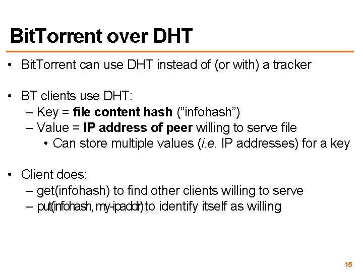 Bit. Torrent over DHT • Bit. Torrent can use DHT instead of (or with)