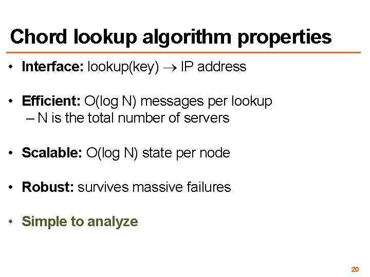 Chord lookup algorithm properties • Interface: lookup(key) IP address • Efficient: O(log N) messages